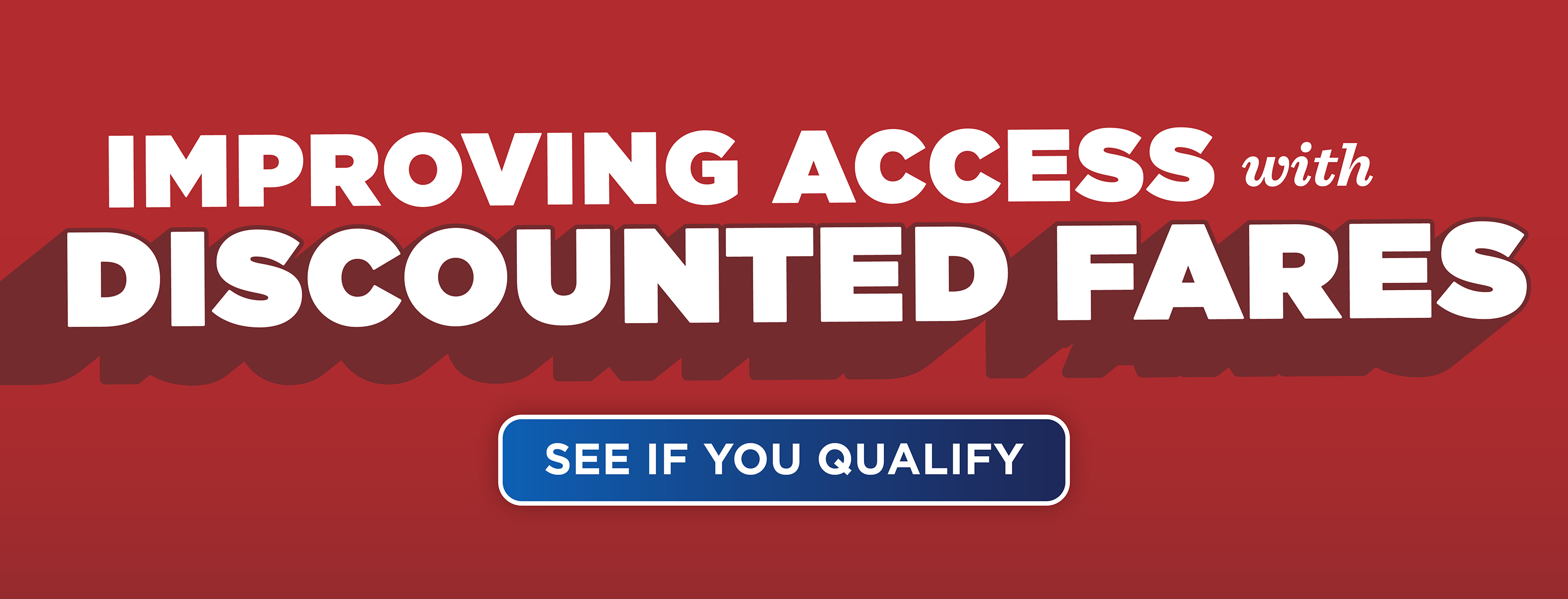improving access with discounted fares. see if you qualify.